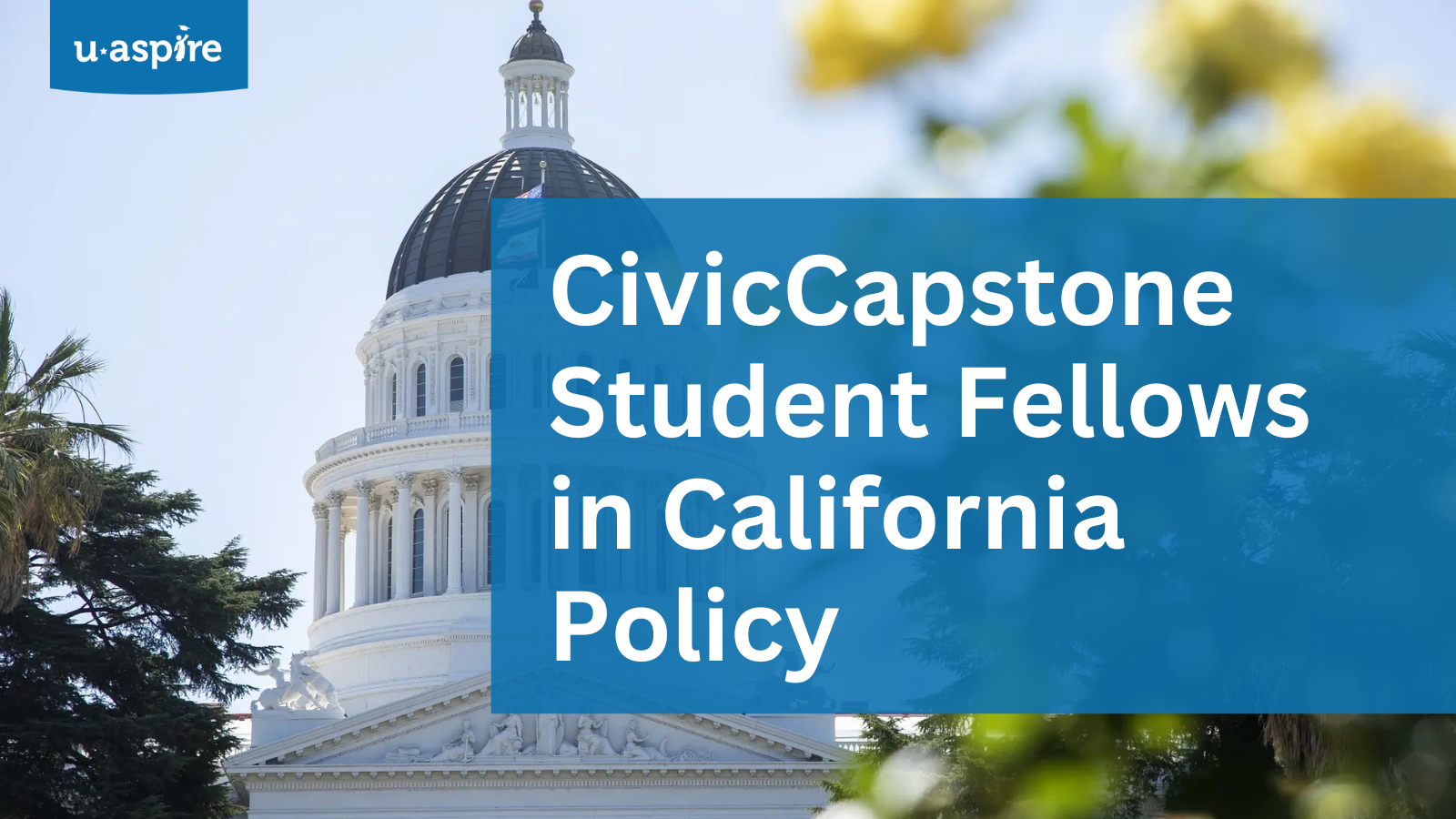 uAspire Blog: CivicCapstone Student Fellows in California Policy