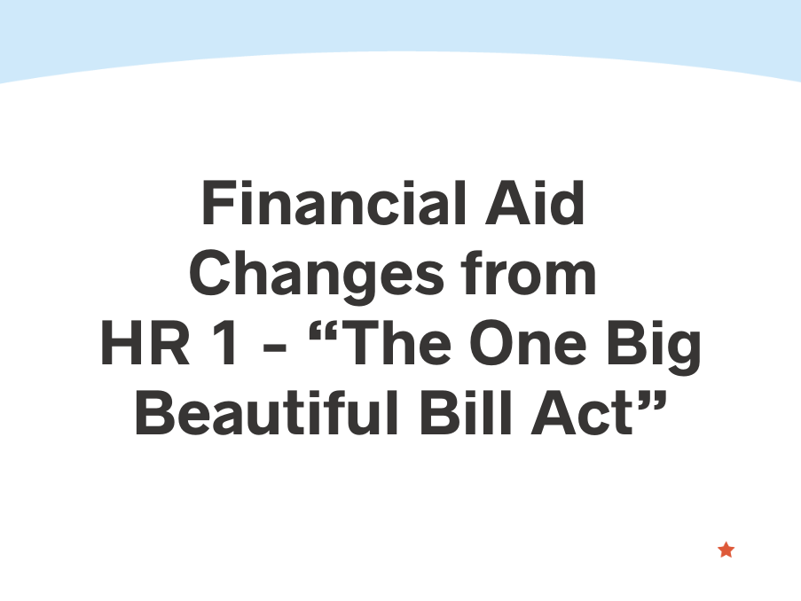 Financial Aid Changes from HR 1 - “The One Big Beautiful Bill Act”